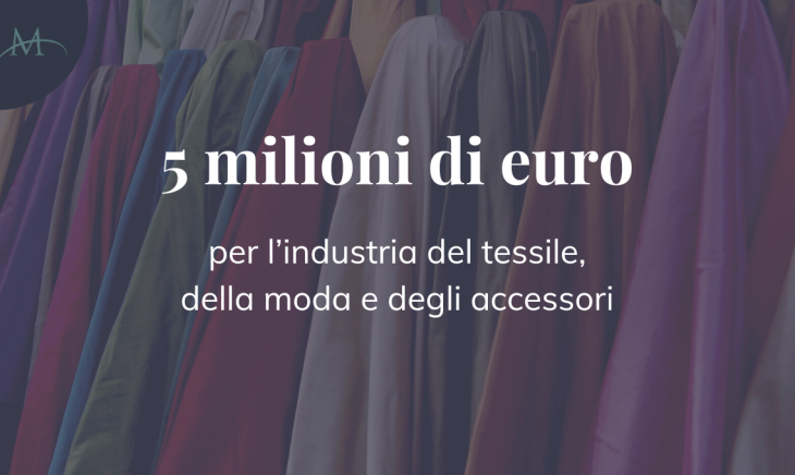 5 milioni di euro in favore dell’industria del tessile, della moda e degli accessori
